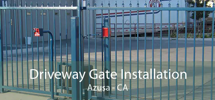 Driveway Gate Installation Azusa - CA