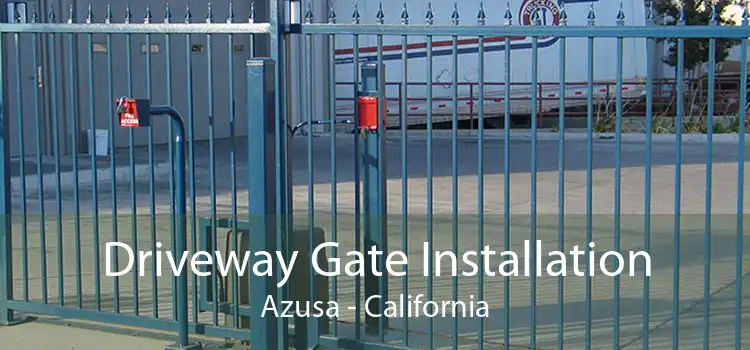 Driveway Gate Installation Azusa - California