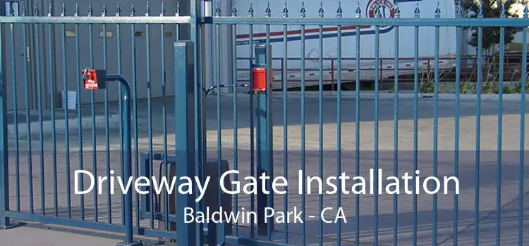 Driveway Gate Installation Baldwin Park - CA