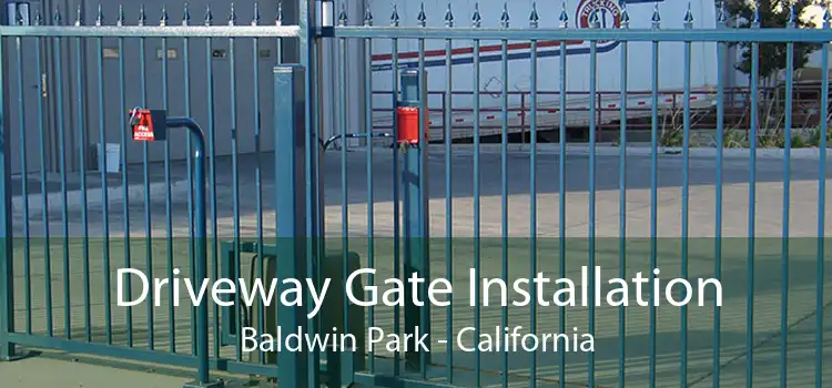 Driveway Gate Installation Baldwin Park - California