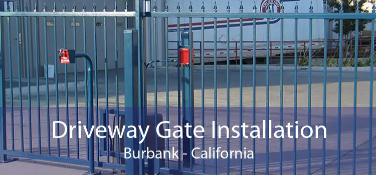 Driveway Gate Installation Burbank - California