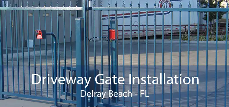 Driveway Gate Installation Delray Beach - FL