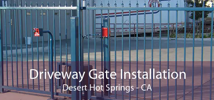 Driveway Gate Installation Desert Hot Springs - CA
