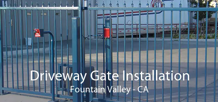 Driveway Gate Installation Fountain Valley - CA