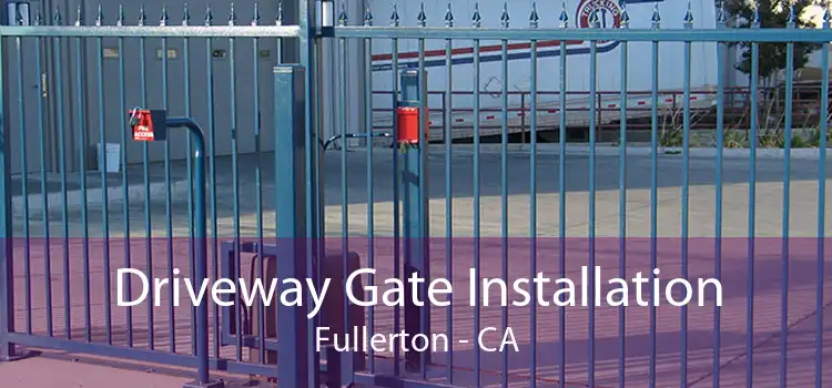 Driveway Gate Installation Fullerton - CA