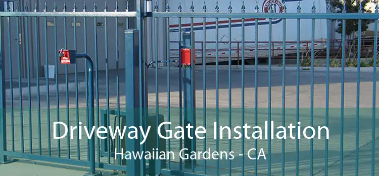 Driveway Gate Installation Hawaiian Gardens - CA