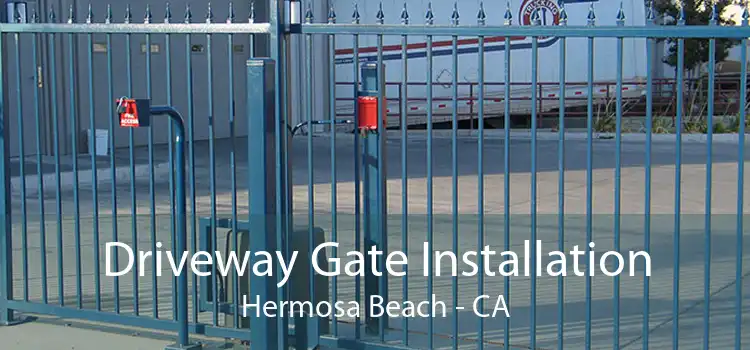 Driveway Gate Installation Hermosa Beach - CA
