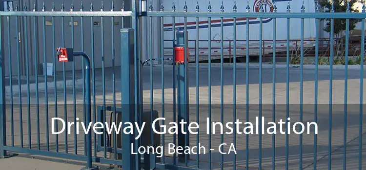 Driveway Gate Installation Long Beach - CA