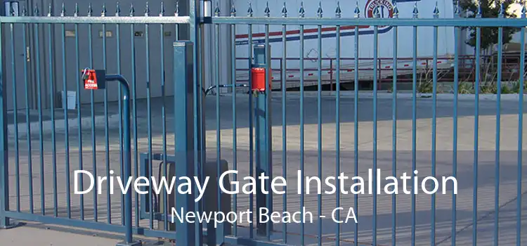 Driveway Gate Installation Newport Beach - CA