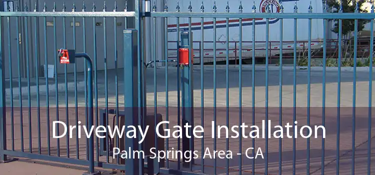 Driveway Gate Installation Palm Springs Area - CA