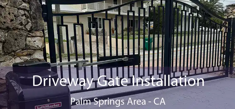 Driveway Gate Installation Palm Springs Area - CA