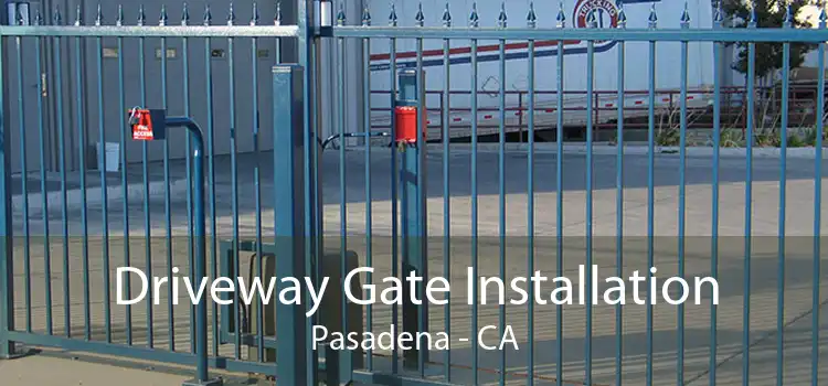 Driveway Gate Installation Pasadena - CA