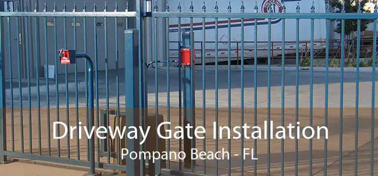 Driveway Gate Installation Pompano Beach - FL
