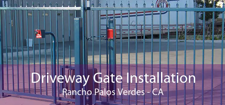 Driveway Gate Installation Rancho Palos Verdes - CA