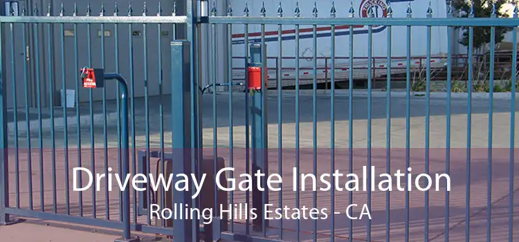 Driveway Gate Installation Rolling Hills Estates - CA