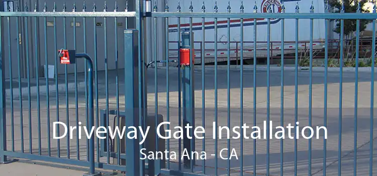 Driveway Gate Installation Santa Ana - CA