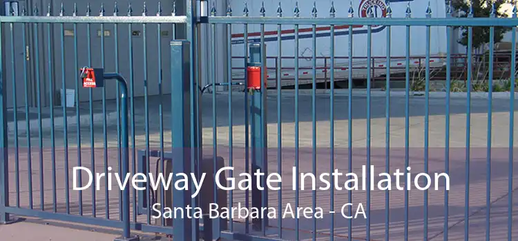 Driveway Gate Installation Santa Barbara Area - CA