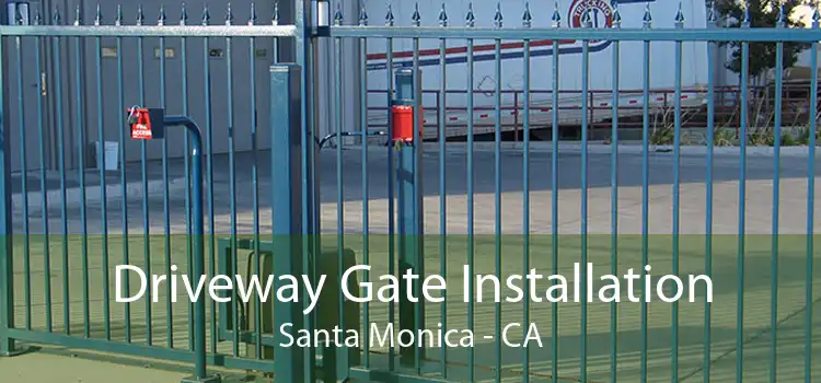 Driveway Gate Installation Santa Monica - CA