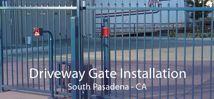 Driveway Gate Installation South Pasadena - CA