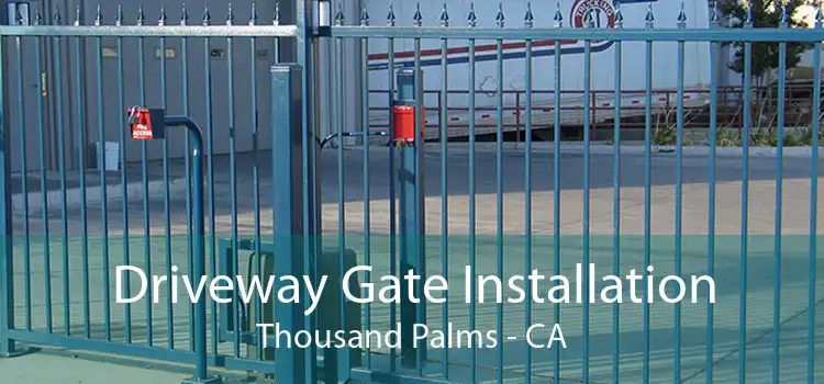 Driveway Gate Installation Thousand Palms - CA