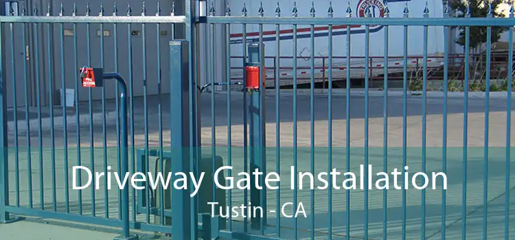 Driveway Gate Installation Tustin - CA
