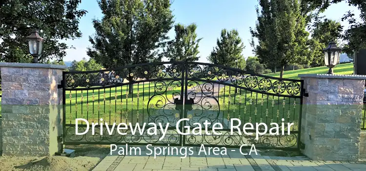Driveway Gate Repair Palm Springs Area - CA
