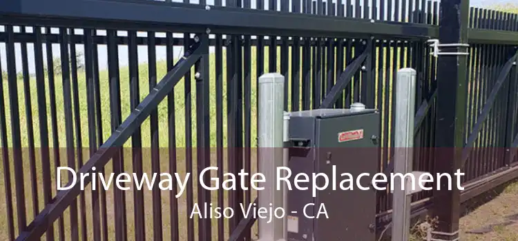 Driveway Gate Replacement Aliso Viejo - CA
