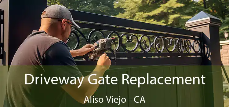 Driveway Gate Replacement Aliso Viejo - CA