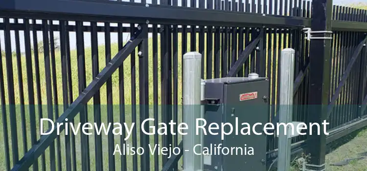 Driveway Gate Replacement Aliso Viejo - California