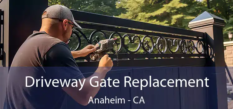 Driveway Gate Replacement Anaheim - CA