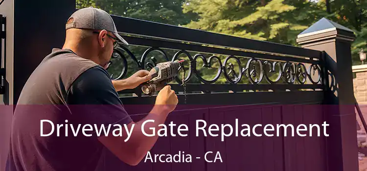 Driveway Gate Replacement Arcadia - CA