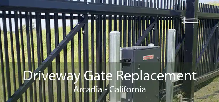 Driveway Gate Replacement Arcadia - California