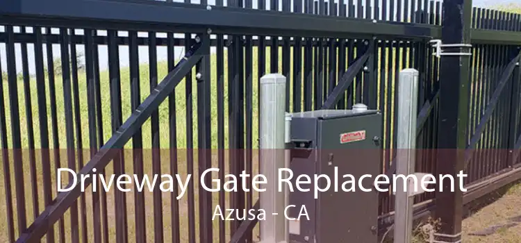 Driveway Gate Replacement Azusa - CA