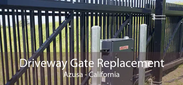 Driveway Gate Replacement Azusa - California
