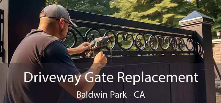  Driveway Gate Replacement Baldwin Park - CA