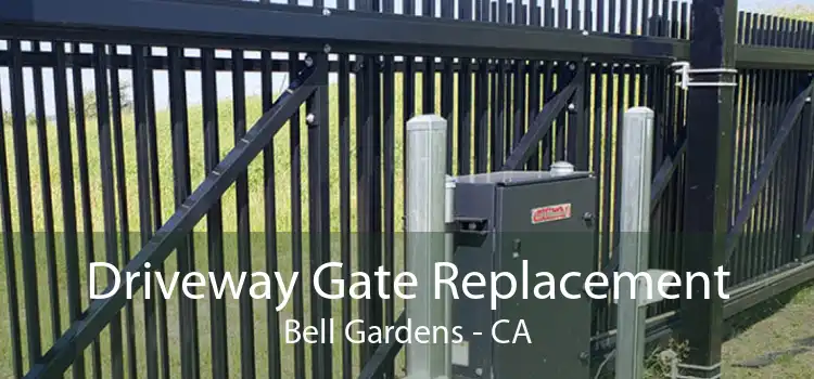Driveway Gate Replacement Bell Gardens - CA