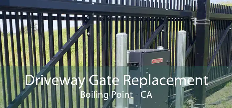 Driveway Gate Replacement Boiling Point - CA