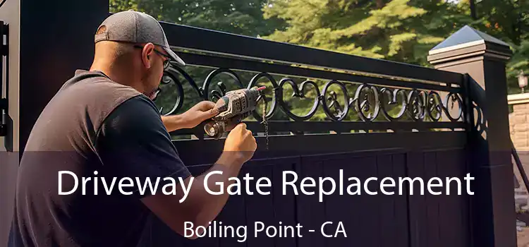 Driveway Gate Replacement Boiling Point - CA