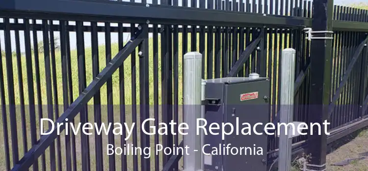 Driveway Gate Replacement Boiling Point - California