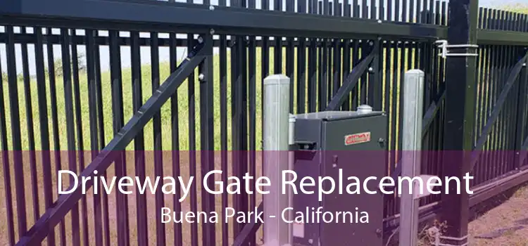 Driveway Gate Replacement Buena Park - California