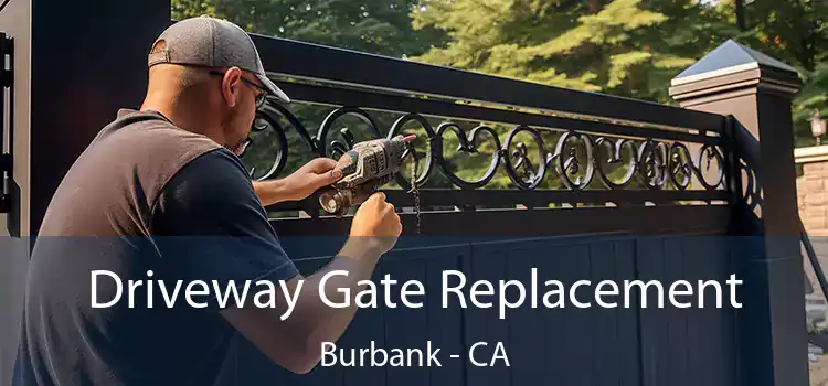 Driveway Gate Replacement Burbank - CA