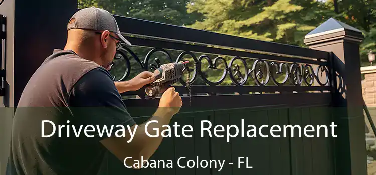 Driveway Gate Replacement Cabana Colony - FL