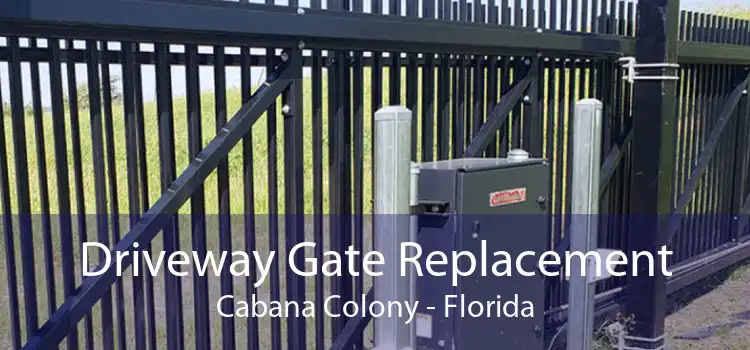 Driveway Gate Replacement Cabana Colony - Florida