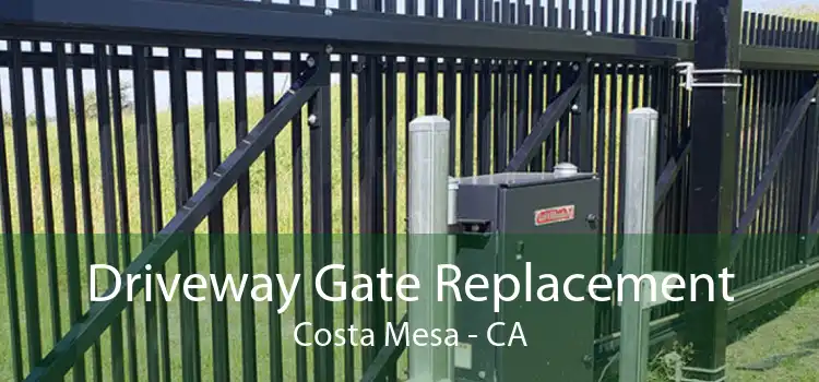 Driveway Gate Replacement Costa Mesa - CA