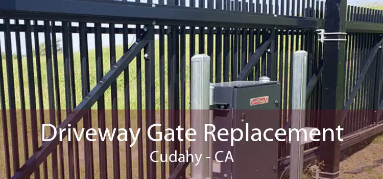 Driveway Gate Replacement Cudahy - CA