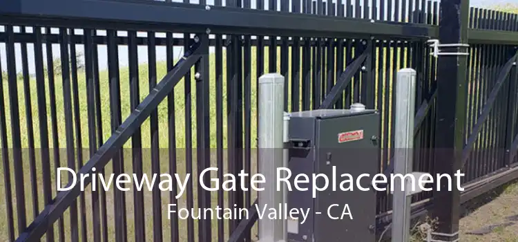 Driveway Gate Replacement Fountain Valley - CA