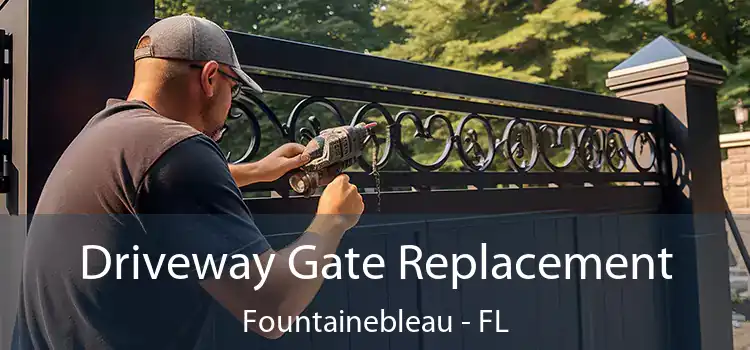 Driveway Gate Replacement Fountainebleau - FL