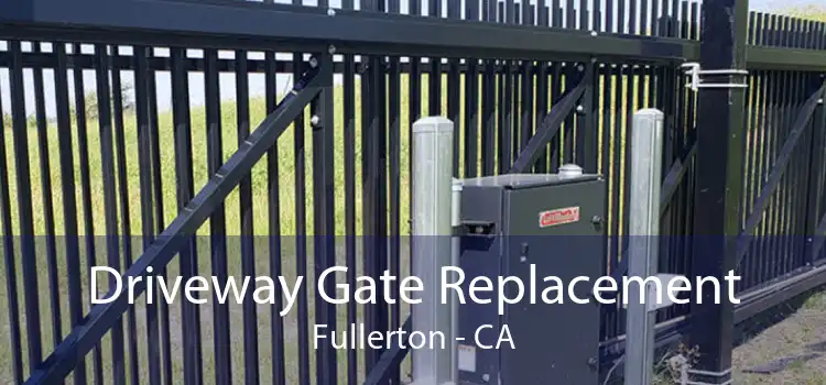 Driveway Gate Replacement Fullerton - CA