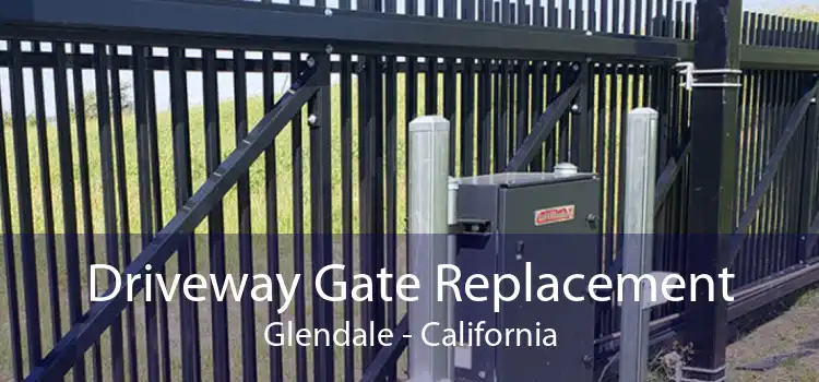 Driveway Gate Replacement Glendale - California