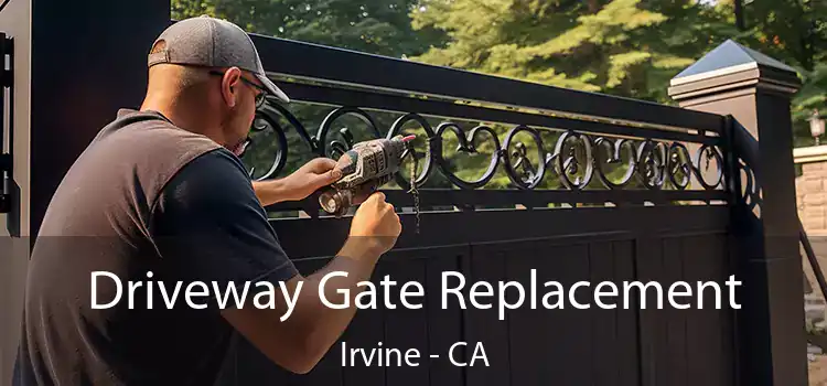 Driveway Gate Replacement Irvine - CA